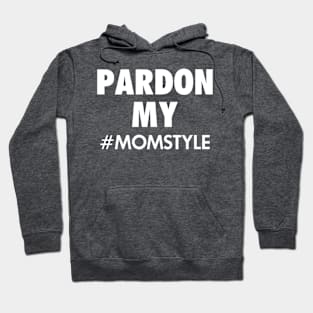 Pardon my #momstyle Hoodie